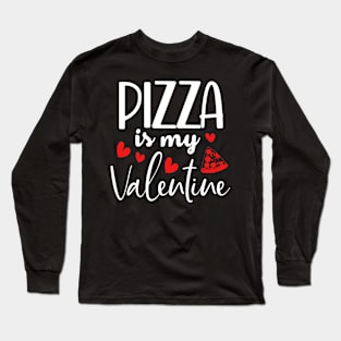 Pizza Is My Valentine Long Sleeve T-Shirt